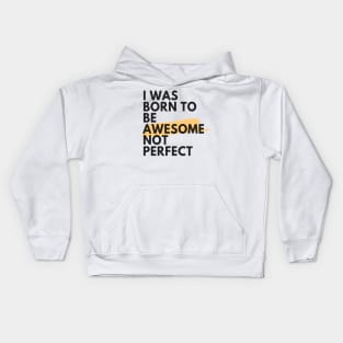 I was born to be awesome not perfect Kids Hoodie